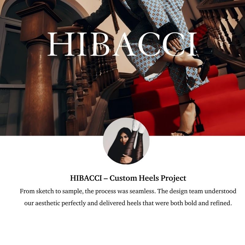 HIBACCI – Maßgefertigte High Heels: Vom Entwurf bis zum Muster verlief alles reibungslos. Das Designteam verstand unsere Ästhetik perfekt und lieferte High Heels, die sowohl kühn als auch raffiniert sind.