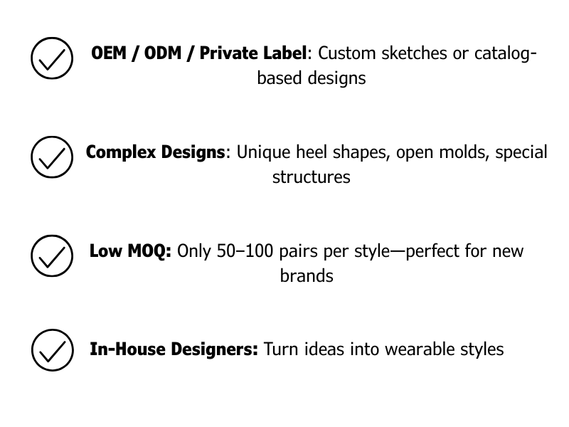 ✔ Design flexibility Choose from our existing catalog or send us your custom sketches—our expert team can handle everything from unique heel mold development to complex construction. (2)